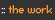 the work button